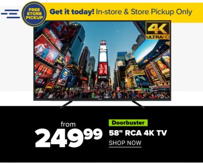 Get it today! In-Store & Store Pickup Only - Doorbuster - from 249.99 58 in RCA 4K TV. Shop Now.